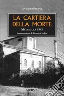 La cartiera della morte. Mignagola 1945 libro di Serena Antonio