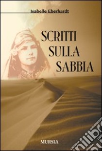 Scritti sulla sabbia libro di Eberhardt Isabelle