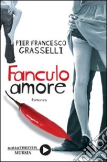 Fanculo amore libro di Grasselli Pier Francesco