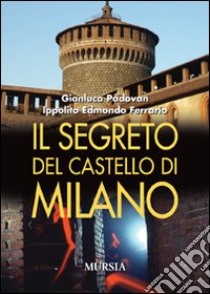 Il segreto del castello di Milano libro di Padovan Gianluca; Ferrario Ippolito Edmondo