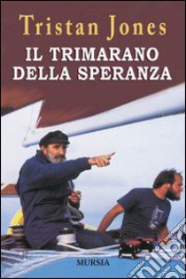 Il trimarano della speranza libro di Jones Tristan