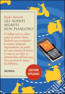 Gli agenti segreti non piangono. Ediz. integrale libro di Roversi Paolo