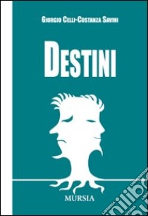 Destini libro di Celli Giorgio; Savini Costanza