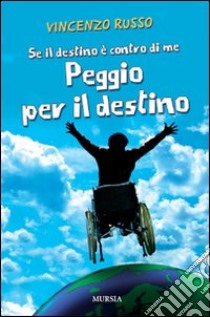 Se il destino è contro di me peggio per il destino libro di Russo Vincenzo