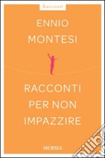 Racconti per non impazzire libro di Montesi Ennio