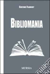 Bibliomania libro di Flaubert Gustave