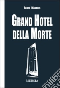 Grand hotel della morte libro di Maurois André