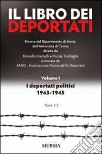 Il libro dei deportati. Vol. 1: I deportati politici 1943-1945 libro di Mantelli B. (cur.); Tranfaglia N. (cur.)