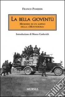 La bella gioventù. Memorie di un alpino della «Monterosa» libro di Panizon Franco