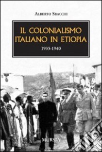 Il colonialismo italiano in Etiopia (1935-1940) libro di Sbacchi Alberto