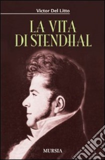 La vita di Stendhal libro di Del Litto Victor