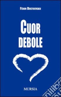 Cuor debole libro di Dostoevskij Fëdor