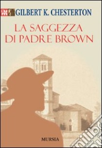 La saggezza di padre Brown libro di Chesterton Gilbert Keith