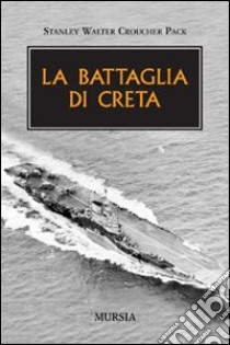 La battaglia di Creta libro di Pack Stanley W. C.