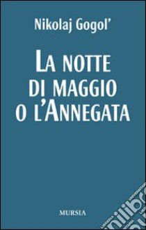 La notte di maggio o L'annegata libro di Gogol' Nikolaj