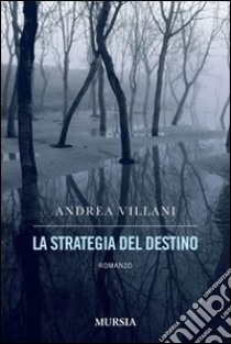 La strategia del destino libro di Villani Andrea