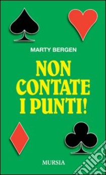 Non contate i punti! libro di Bergen Marty