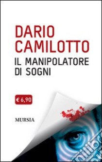 Il manipolatore di sogni libro di Camilotto Dario