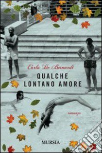 Qualche lontano amore libro di De Bernardi Carla