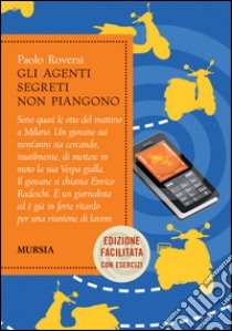 Gli agenti segreti non piangono. Ediz. facilitata libro di Roversi Paolo