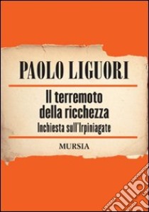 Il terremoto della ricchezza. Inchiesta sull'Irpiniagate libro di Liguori Paolo