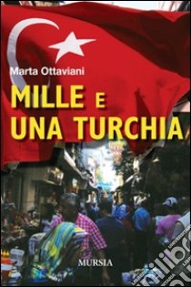 Mille e una Turchia libro di Ottaviani Marta