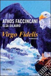 Virgo fidelis libro di Faccincani Athos; Dilauro Elsa