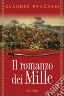 Il romanzo dei Mille libro di Fracassi Claudio