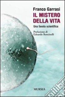 Il mistero della vita. Una favola scientifica libro di Garrasi Franco