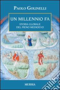 Un millenio fa. Storia globale del pieno Medioevo libro di Golinelli Paolo