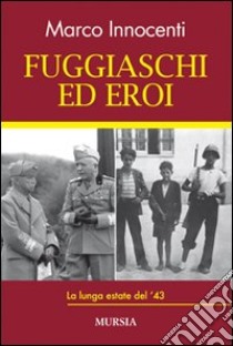 Fuggiaschi ed eroi. La lunga estate del '43 libro di Innocenti Marco