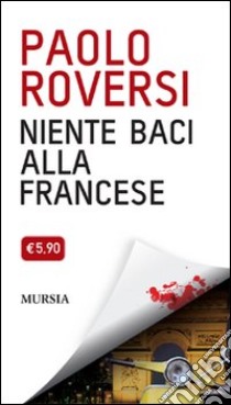 Niente baci alla francese libro di Roversi Paolo