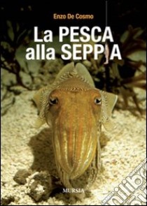 La pesca alla seppia libro di De Cosmo Enzo