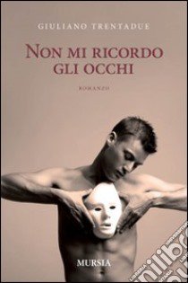 Non mi ricordo gli occhi libro di Trentadue Giuliano