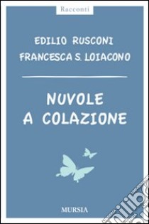 Nuvole a colazione libro di Rusconi Edilio; Loiacono Francesca Silvia