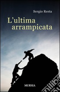 L'ultima arrampicata libro di Resta Sergio