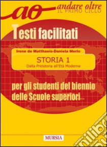 Storia per gli alunni del biennio delle superiori. Testi facilitati. Per le Scuole superiori. Vol. 1 libro di De Matthaeis Irene, Merlo Daniela