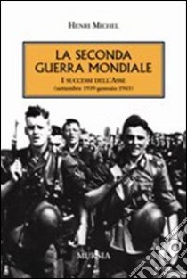 La seconda guerra mondiale. I successi dell'Asse (settembre 1939-gennaio 1943) libro di Michel Henri