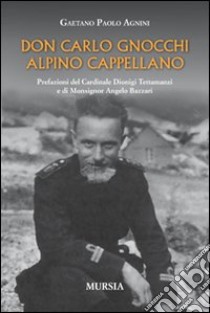 Don Carlo Gnocchi, alpino cappellano libro di Agnini Gaetano P.