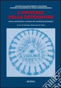 L'universo della detenzione. Storia, architettura e norme dei modelli penitenziari libro di De Rossi D. A. (cur.)