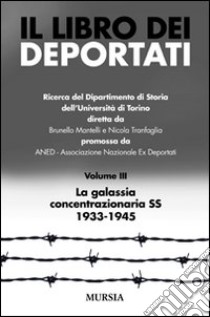 Il libro dei deportati. Vol. 3: La galassia concentrazionaria SS 1933-1945 libro di Mantelli Brunello; Tranfaglia Nicola