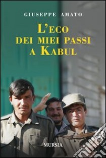 L'eco dei miei passi a Kabul libro di Amato Giuseppe