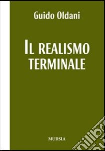 Il realismo terminale libro di Oldani Guido