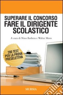 Superare il concorso. Fare il dirigente scolastico libro di Barbera A. (cur.); Moro W. (cur.)