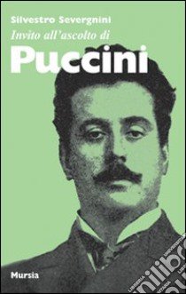 Invito all'ascolto di Puccini libro di Severgnini Silvestro