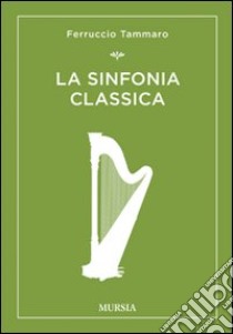 La sinfonia classica libro di Tammaro Ferruccio