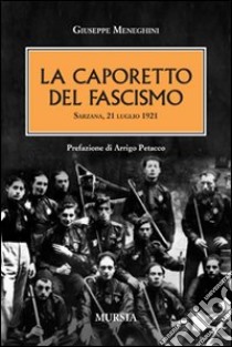 La Caporetto del fascismo. Sarzana 21 luglio 1921 libro di Meneghini Giuseppe