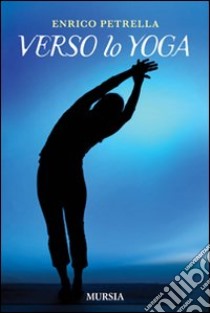 Verso lo yoga libro di Petrella Enrico