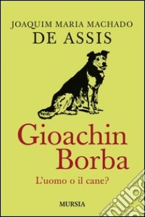 Quincas Borba. L'uomo o il cane? libro di Machado de Assis Joaquim