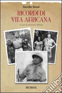 Ricordi di vita africana libro di Rossi Aurelio; Vallone G. (cur.)